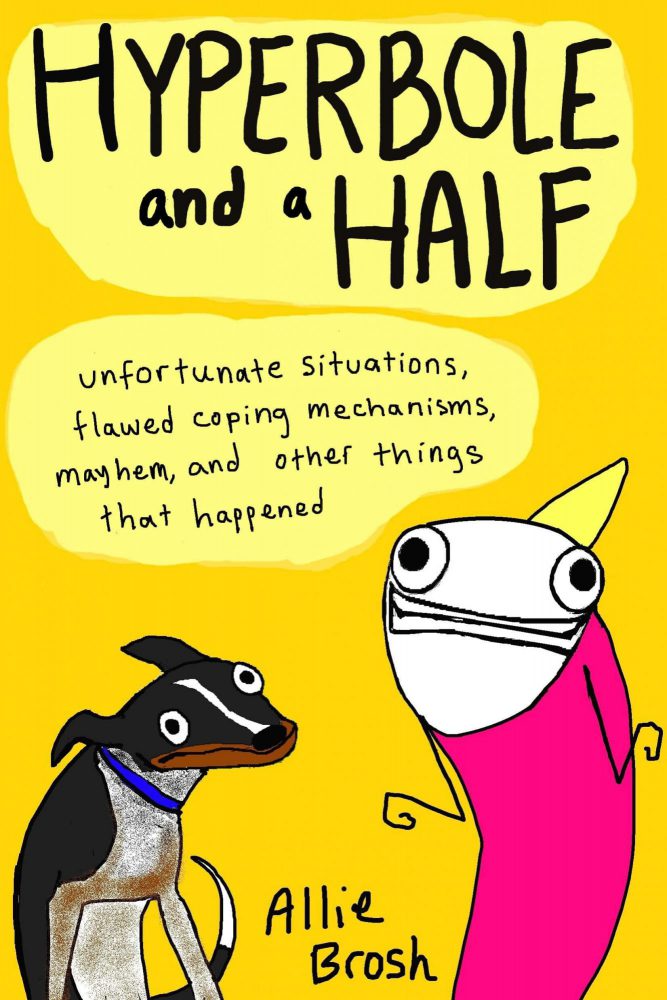 『Hyperbole and a Half：Unfortunate Situations,Flawed Coping Mechanisms, Mayhem, and Other Things That Happened』 <br>『誇張と話半分――不運な状況、欠陥のある対処法、大騒ぎ、ほか起こりうること』未訳